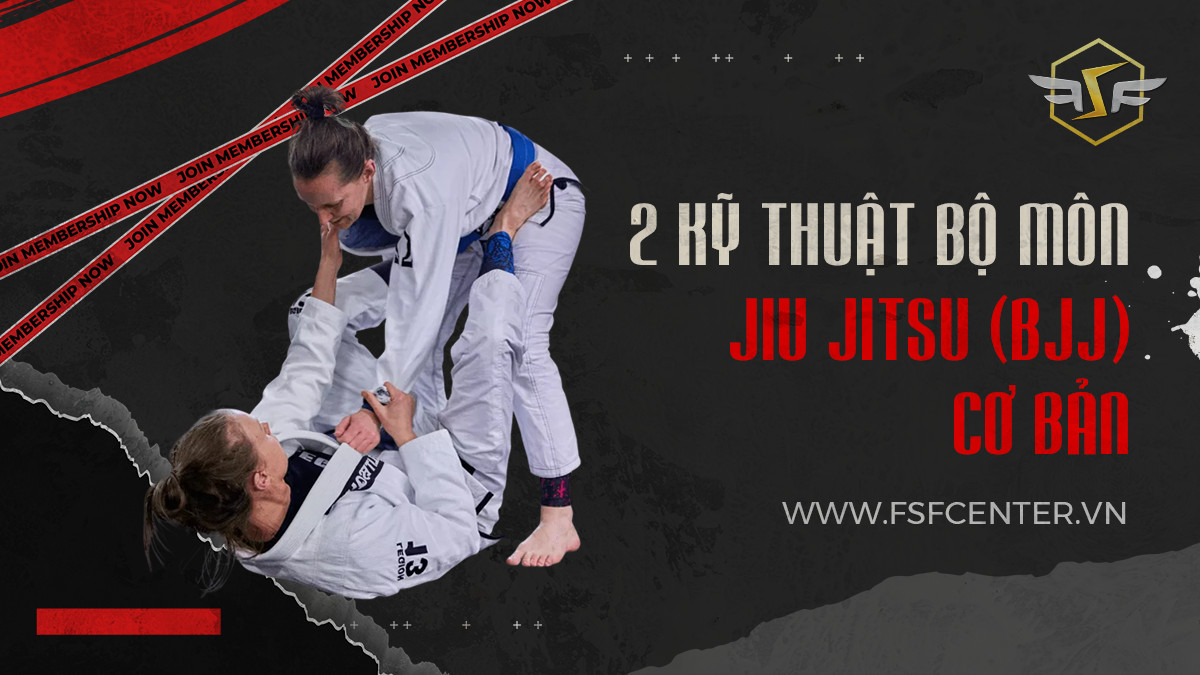 2 kỹ thuật bộ môn Jiu Jitsu (BJJ) cơ bản
