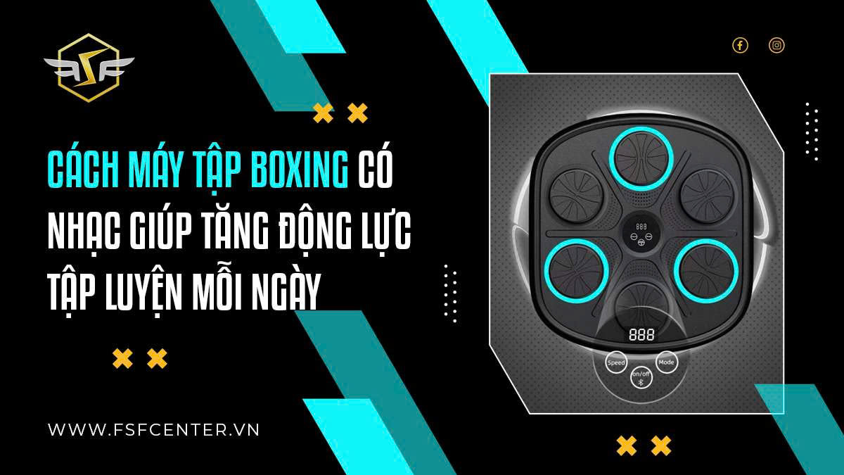 Cách máy tập boxing có nhạc giúp tăng động lực tập luyện mỗi ngày