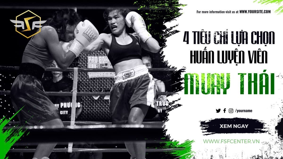 Tiết lộ 4 tiêu chí lựa chọn huấn luyện viên khi học võ Muay Thái