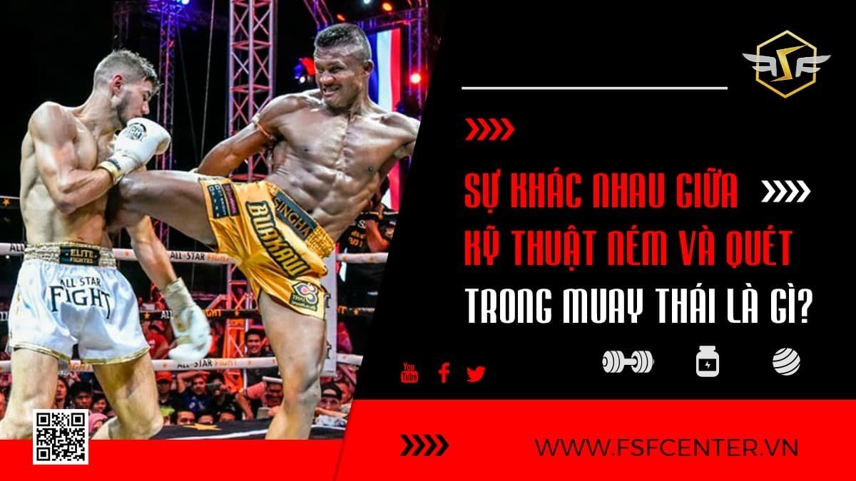 Sự khác nhau giữa kỹ thuật ném và quét trong Muay Thái là gì?