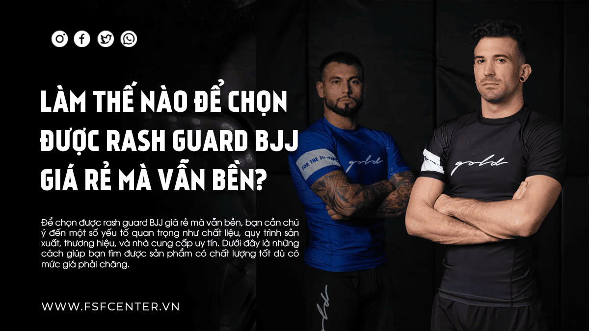 Làm thế nào để chọn được rash guard BJJ giá rẻ mà vẫn bền?