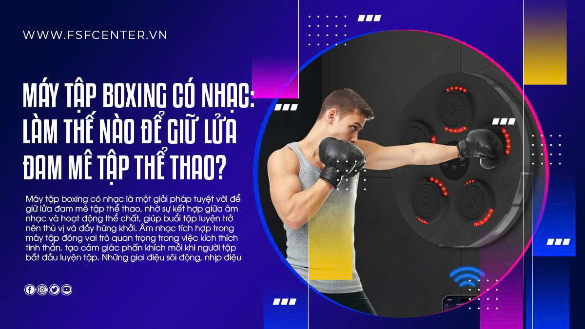 Máy tập boxing có nhạc: Làm thế nào để giữ lửa đam mê tập thể thao?