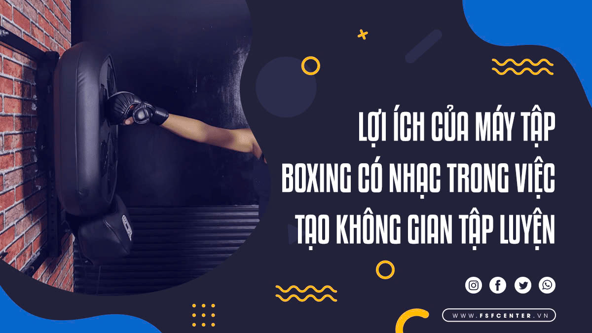 Lợi ích của máy tập boxing có nhạc trong việc tạo không gian tập luyện