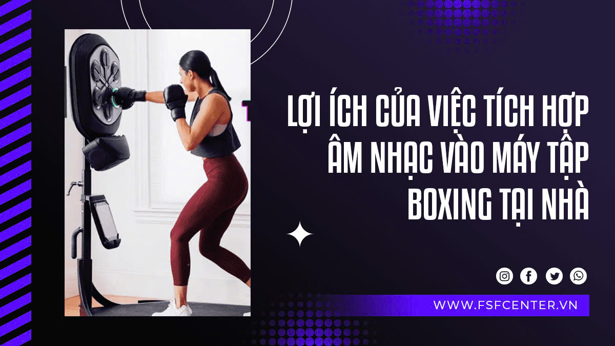 Lợi ích của việc tích hợp âm nhạc vào máy tập boxing tại nhà