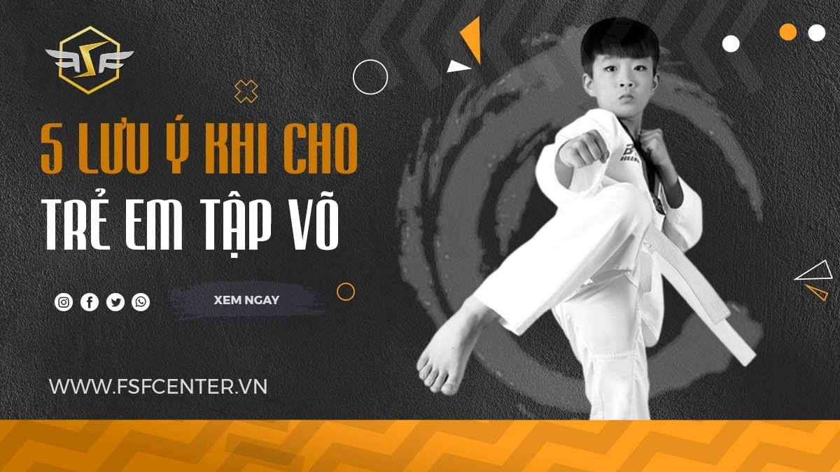 5 Lưu ý khi cho trẻ em tập võ