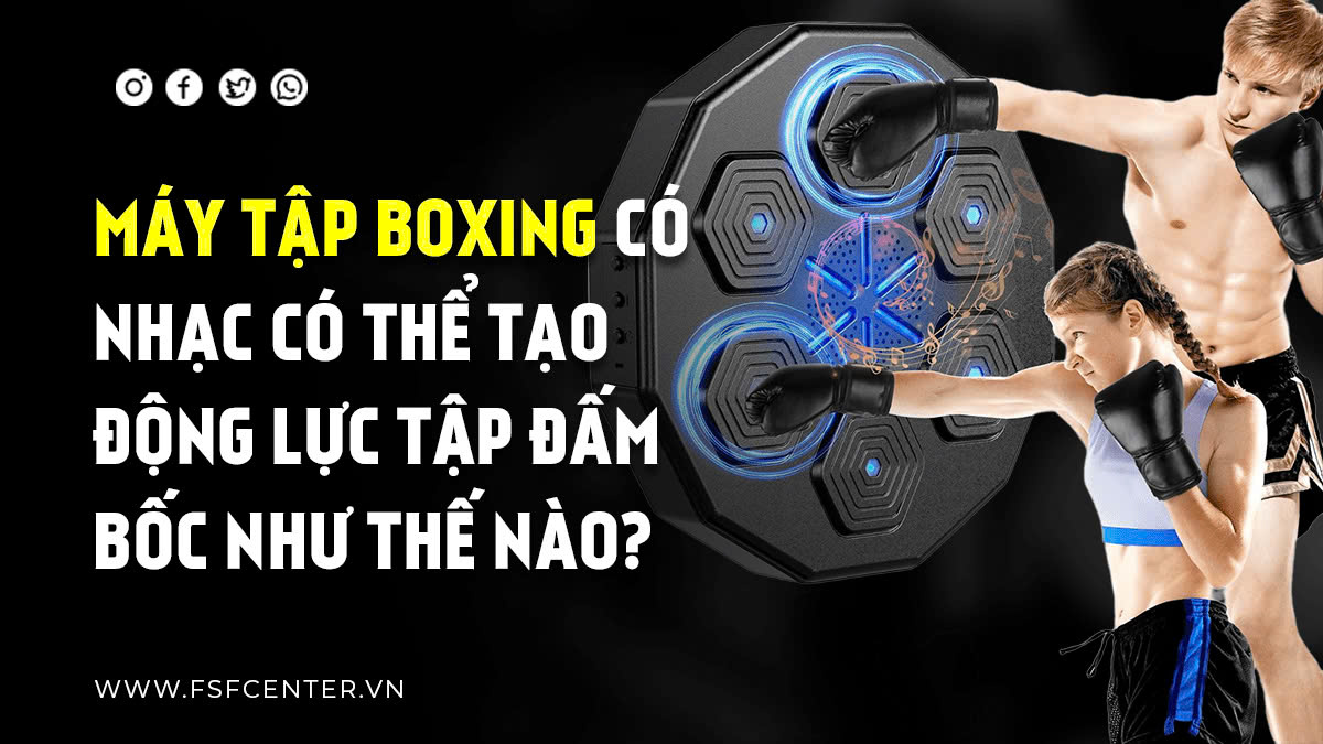Máy tập boxing có nhạc có thể tạo động lực tập đấm bốc như thế nào?