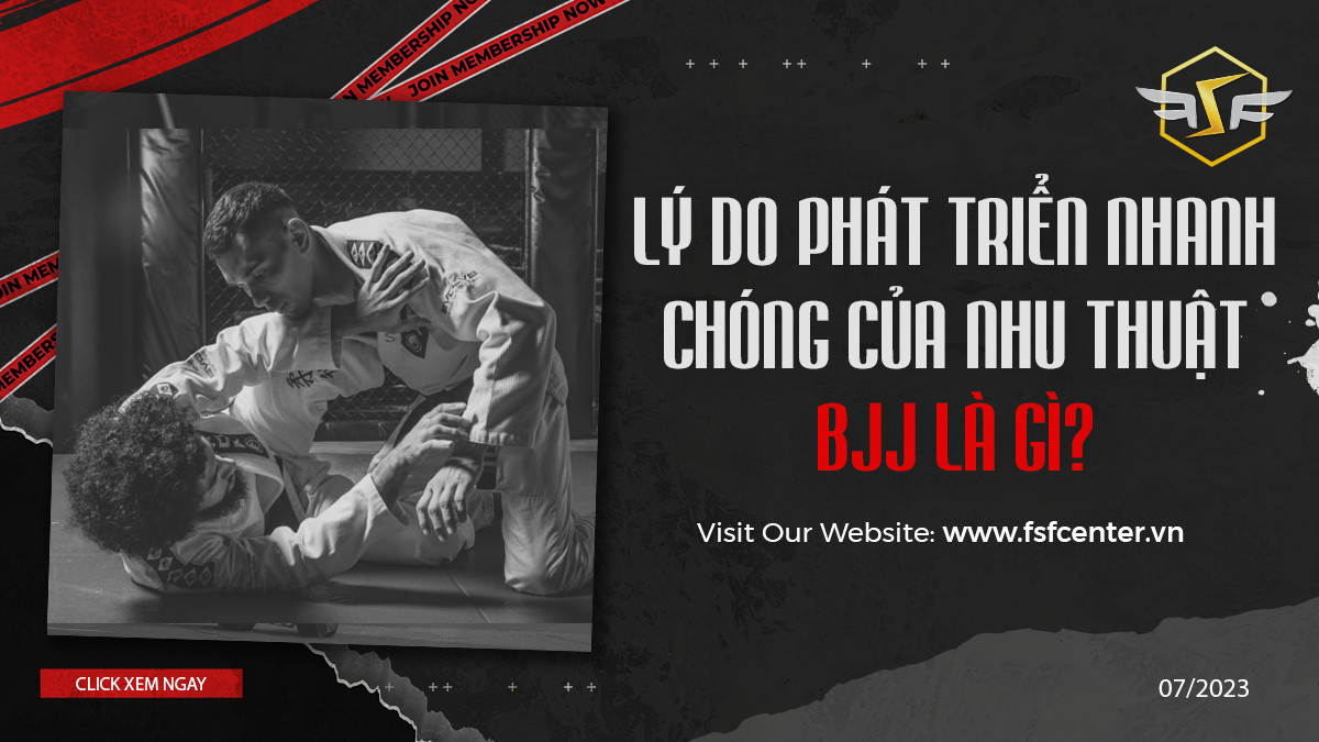 Lý do phát triển nhanh chóng của nhu thuật BJJ là gì?