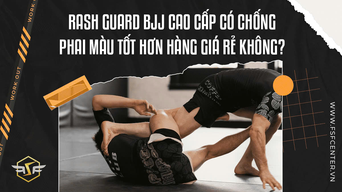 Rash guard BJJ cao cấp có chống phai màu tốt hơn hàng giá rẻ không?