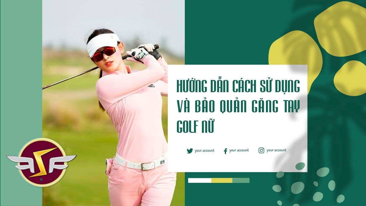 Hướng dẫn cách sử dụng và bảo quản găng tay golf nữ