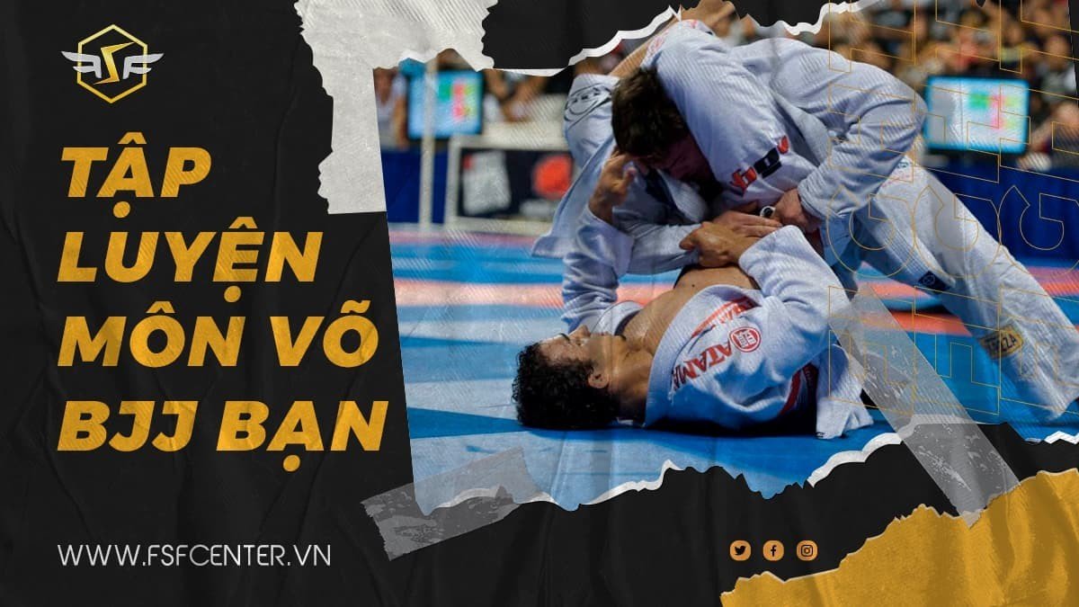 Tập luyện môn võ BJJ bạn được những gì?