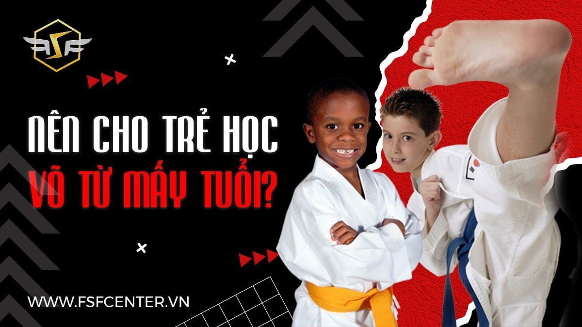 Nên cho trẻ học võ từ mấy tuổi?