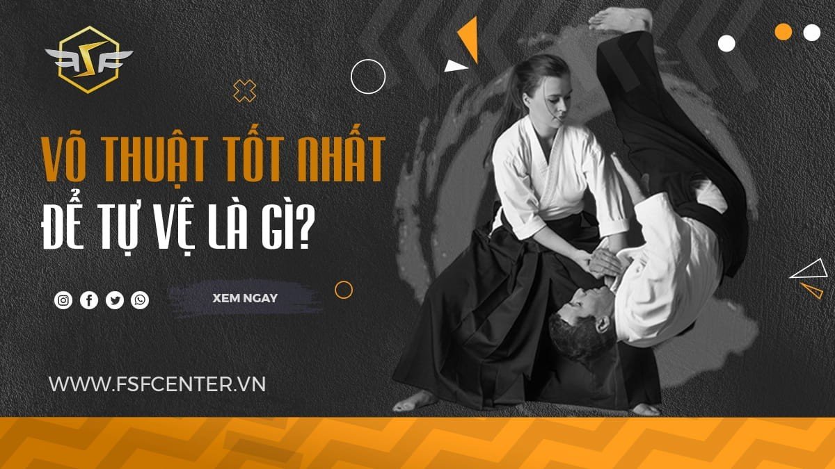 Võ thuật tốt nhất để tự vệ là gì?