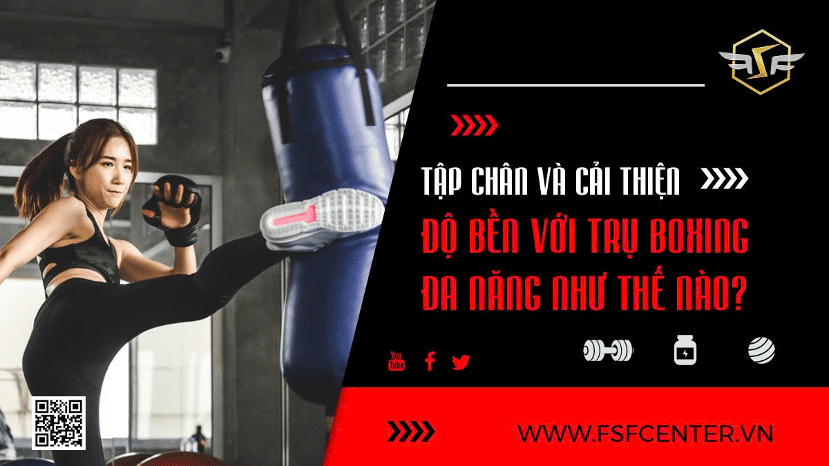 Tập Chân Và Cải Thiện Độ Bền Với Trụ Boxing Đa Năng Như Thế Nào?