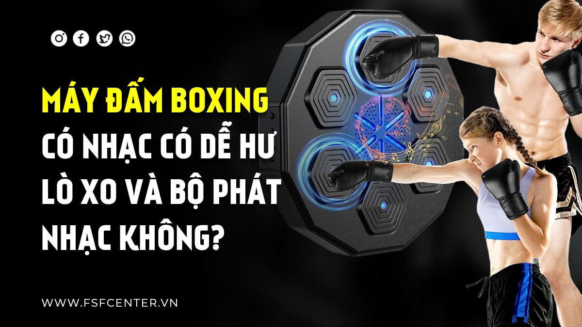Máy Đấm Boxing Có Nhạc Có Dễ Hư Lò Xo Và Bộ Phát Nhạc Không?