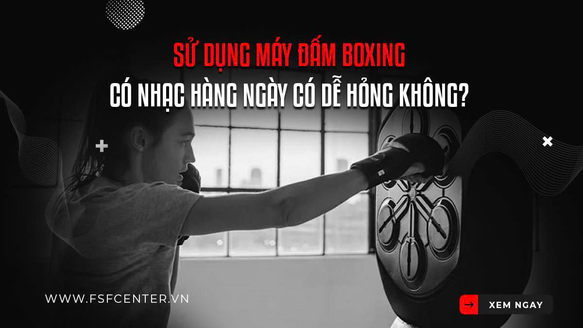 Sử Dụng Máy Đấm Boxing Có Nhạc Hàng Ngày Có Dễ Hỏng Không?
