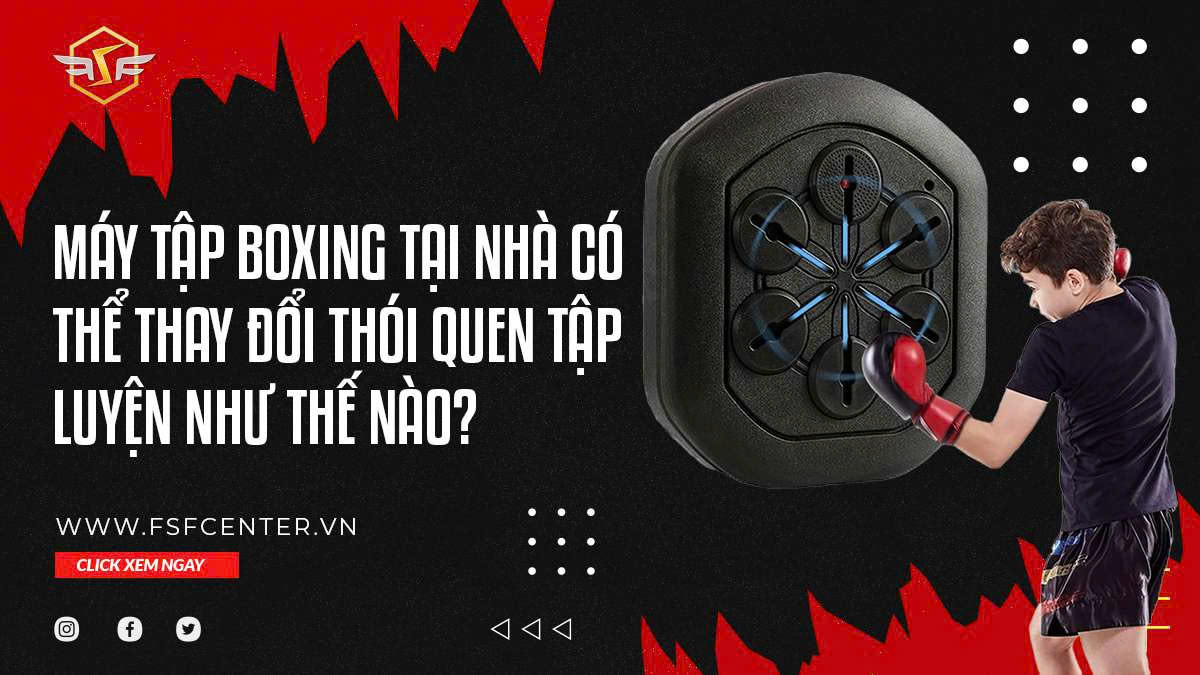 Máy Tập Boxing Tại Nhà Có Thể Thay Đổi Thói Quen Tập Luyện Như Thế Nào?