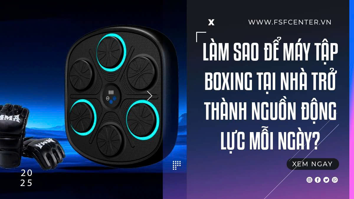 Làm Sao Để Máy Tập Boxing Tại Nhà Trở Thành Nguồn Động Lực Mỗi Ngày?