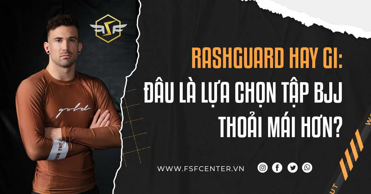 Rashguard Hay Gi: Đâu Là Lựa Chọn Tập BJJ Thoải Mái Hơn?