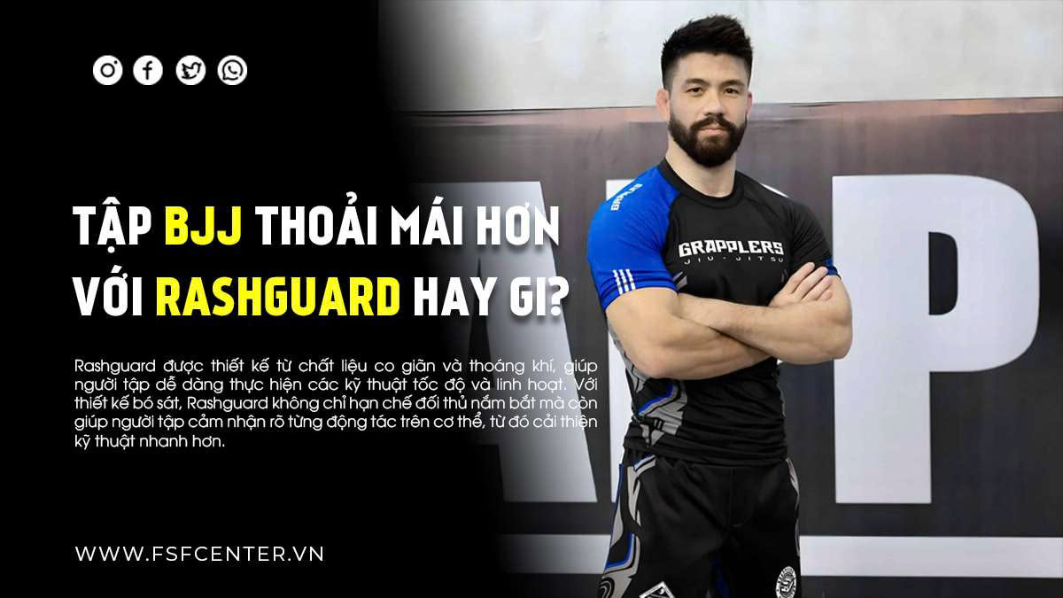 Tập BJJ Thoải Mái Hơn Với Rashguard Hay Gi?