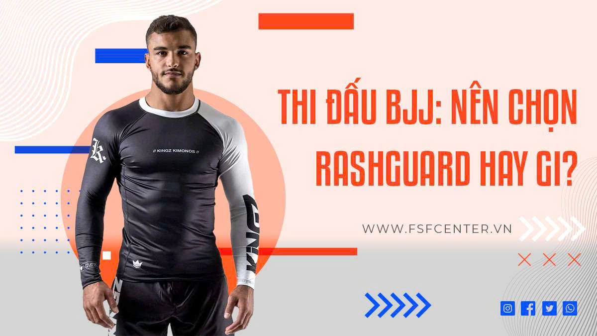 Thi Đấu BJJ: Nên Chọn Rashguard Hay Gi?