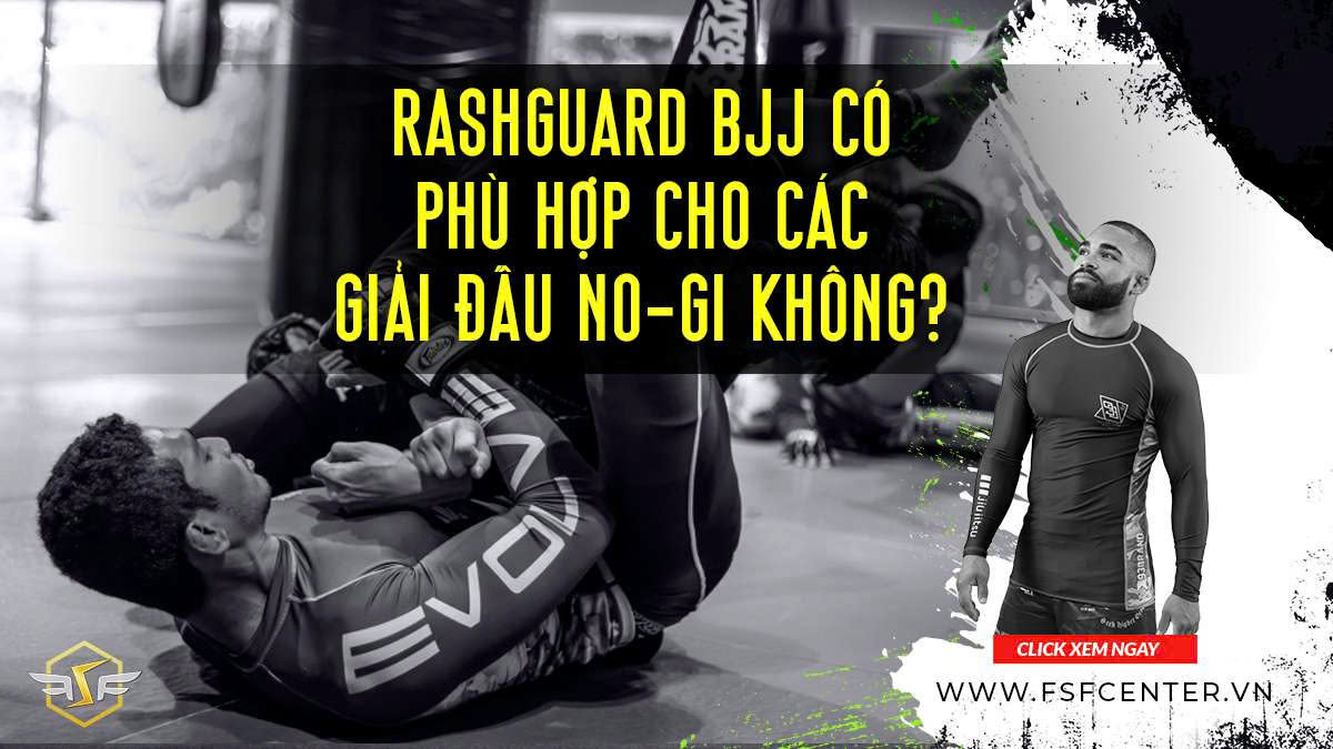 Rashguard BJJ Có Phù Hợp Cho Các Giải Đấu No-Gi Không?