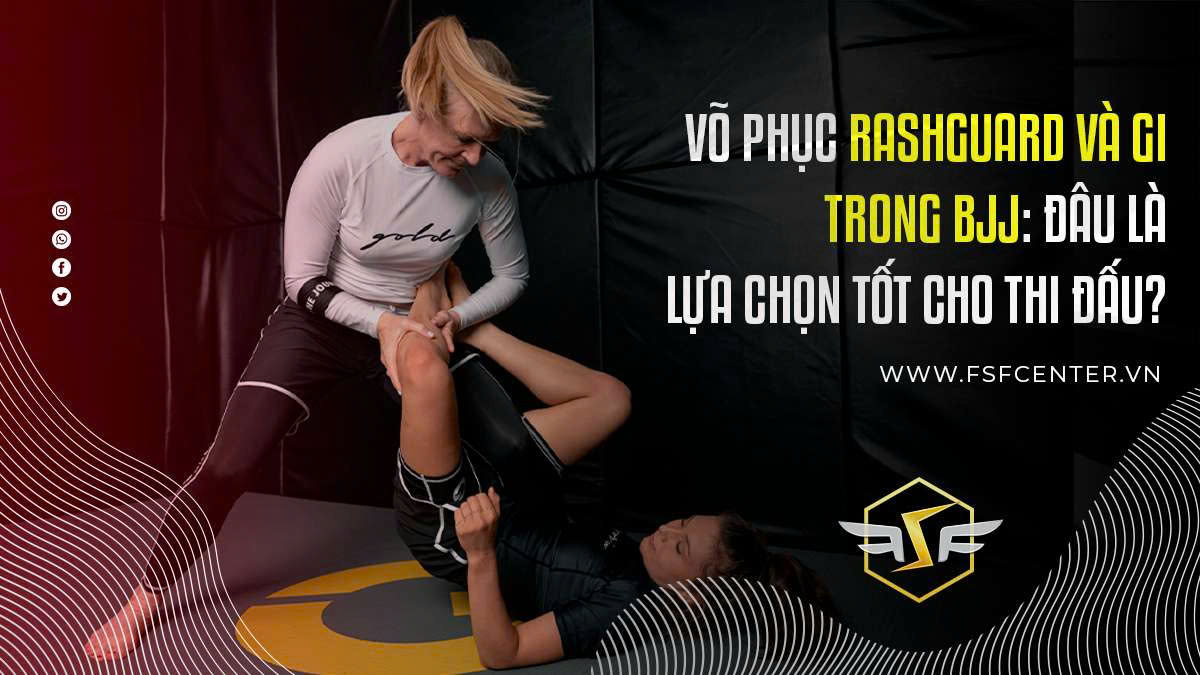 Võ Phục Rashguard Và Gi Trong BJJ: Đâu Là Lựa Chọn Tốt Cho Thi Đấu?