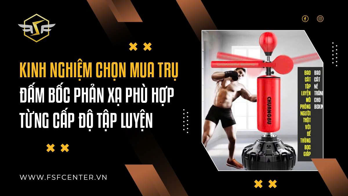 Kinh nghiệm chọn mua trụ đấm bốc phản xạ phù hợp từng cấp độ tập luyện